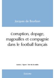 Corruption, dopage, magouilles et compagnie dans le football français