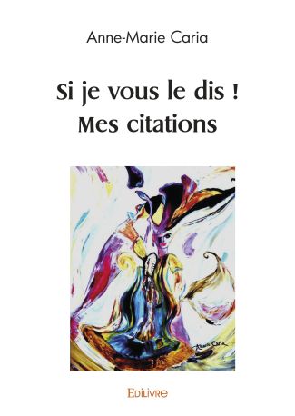 Si je vous le dis ! Mes citations