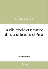 La Ville rebelle et tentatrice dans la Bible et au cinéma