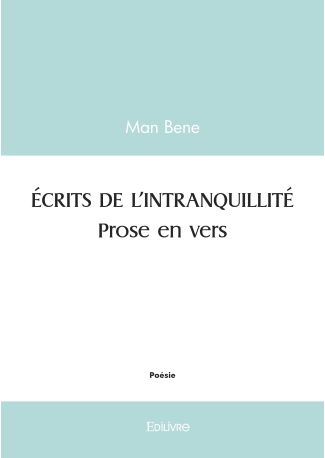 ÉCRITS DE L’INTRANQUILITÉ. Prose en vers.