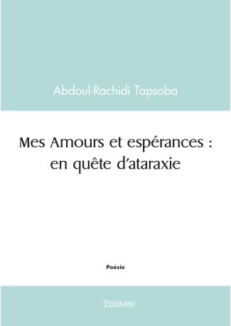 Mes Amours et espérances : en quête d'ataraxie