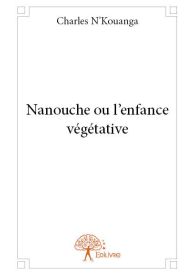 Nanouche ou l'enfance végétative