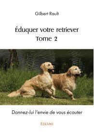 Éduquer votre retriever - Tome 2