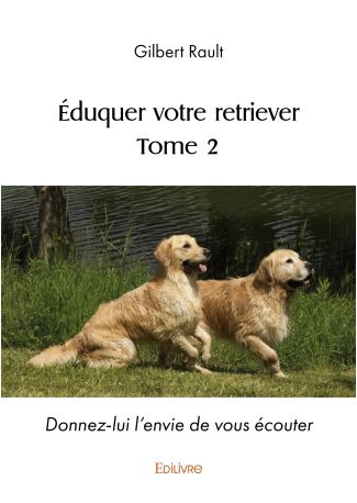 Éduquer votre retriever - Tome 2