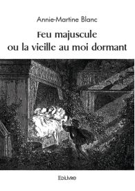 Feu majuscule ou la vieille au moi dormant