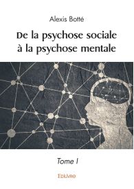 De la psychose sociale à la psychose mentale - Tome 1