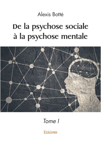 De la psychose sociale à la psychose mentale - Tome 1