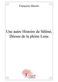 Une autre Histoire de Séléné, Déesse de la pleine Lune