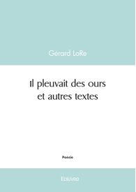 Il pleuvait des ours et autres textes