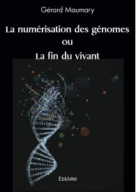 La numérisation des génomes ou La fin du vivant