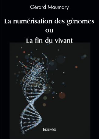 La numérisation des génomes ou La fin du vivant