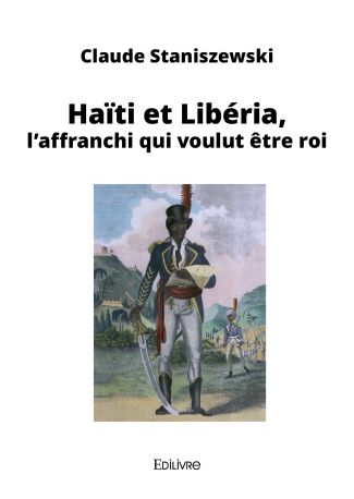 Haïti et Liberia l'affranchi qui voulut être roi