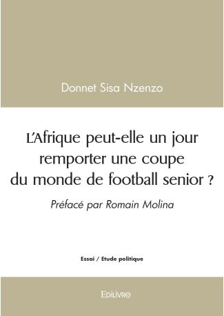 L'Afrique peut-elle un jour remporter une coupe du monde de football senior ?