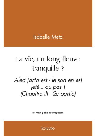 La vie, un long fleuve tranquille ? - Tome 2