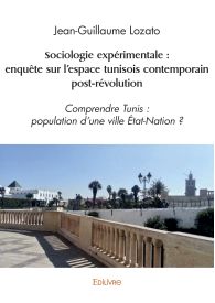 Sociologie expérimentale : enquête sur l'espace tunisois contemporain post-révolution