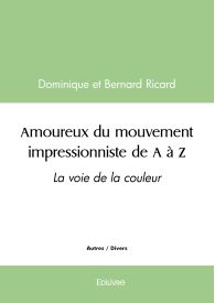 Amoureux du mouvement impressionniste de A à Z