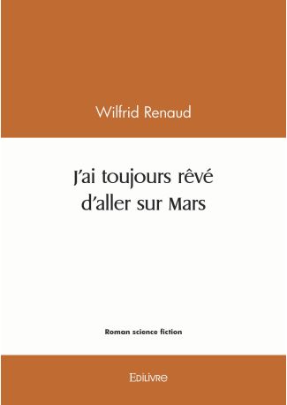 J'ai toujours rêvé d'aller sur Mars