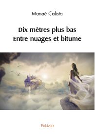 Dix mètres plus bas – Entre nuages et bitume