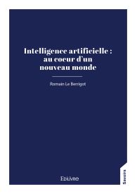 Intelligence artificielle : au cœur d’un nouveau monde