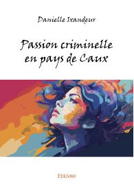 Passion criminelle en pays de Caux