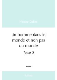 Un homme dans le monde et non pas du monde - Tome 5