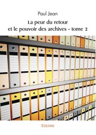 La peur du retour et le pouvoir des archives - tome 2