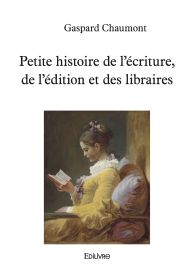 Petite histoire de l'écriture, de l'édition et des libraires