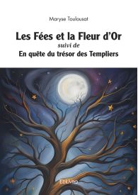 Les Fées et la Fleur d'Or suivi de En quête du trésor des Templiers