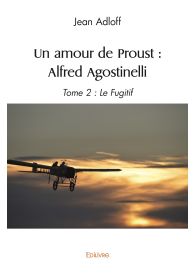 Un amour de Proust : Alfred Agostinelli - Tome 2 : Le Fugitif