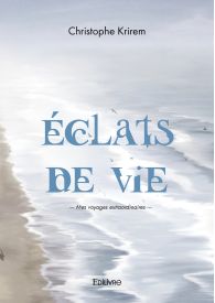 Éclats de vie- Mes voyages extraordinaires