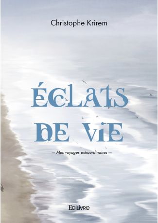 Éclats de vie- Mes voyages extraordinaires