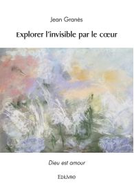 Explorer l'invisible par le cœur