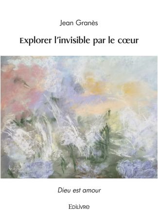 Explorer l'invisible par le cœur