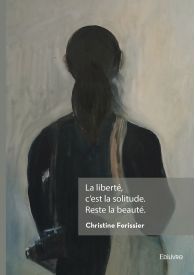 La liberté, c'est la solitude. Reste la beauté.