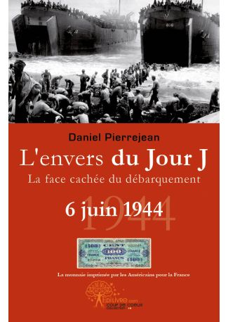 L'envers du Jour J, 6 juin 1944, la face cachée du débarquement