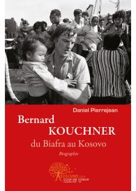 Bernard KOUCHNER, du Biafra au Kosovo