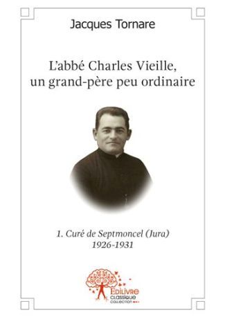 L'abbé Charles Vieille, Un grand-père peu ordinaire - Tome 1