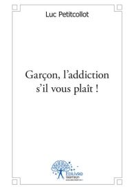 Garçon, l'addiction s'il vous plaît !