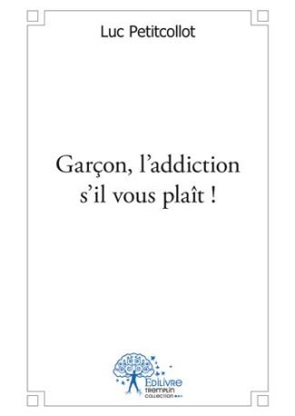 Garçon, l'addiction s'il vous plaît !