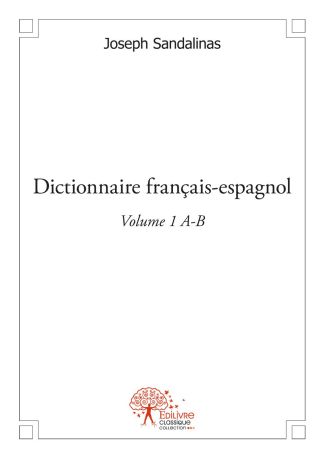 Dictionnaire français-espagnol Volume 1 A