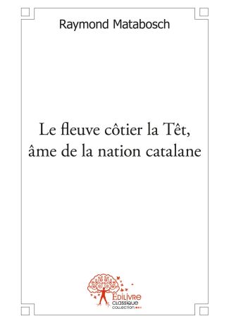 Le fleuve côtier la Têt, âme de la nation catalane