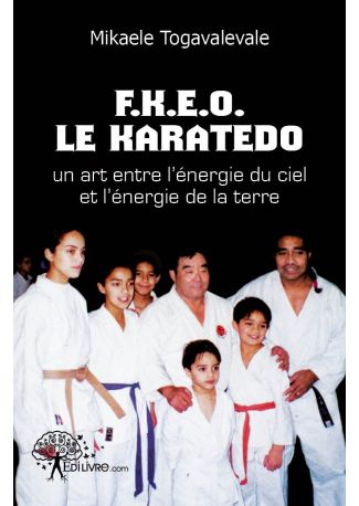 F.K.E.O.Le karatedo un art entre l'énergie du ciel et l'énergie de la terre