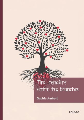 J’irai renaître entre tes branches