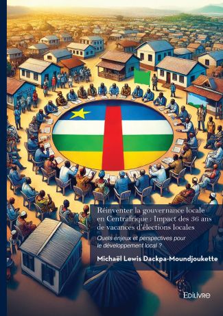 Réinventer la gouvernance locale en Centrafrique : Impact des 36 ans de vacances d’élections locales