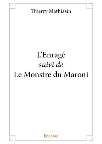 L'Enragé suivi de Le Monstre du Maroni