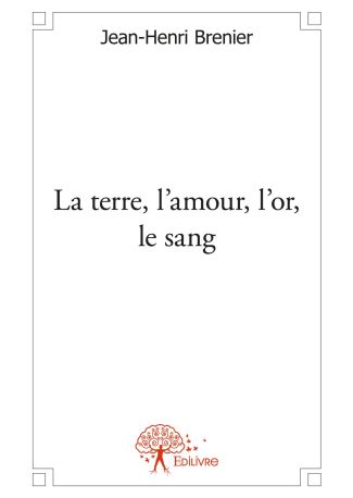 La terre, l’amour, l’or, le sang