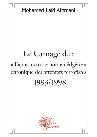 Le Carnage de : « L’après octobre noir en Algérie » : chronique des attentats terroristes