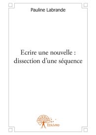 Ecrire une nouvelle : dissection d'une séquence