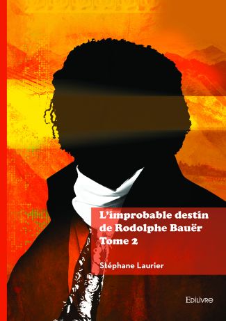 L'improbable destin de Rodolphe Bauër - Tome 2