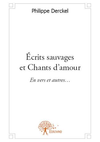 Écrits sauvages et Chants d’amour